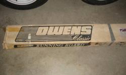 I have a brand new set of Owens running boards for sale. They fit older style GM vans. I bought them for my van many years ago,but never had the chance to put them on. They are about 76" long. I am asking $70. If interested call 416-436-0433 Vince thanks.